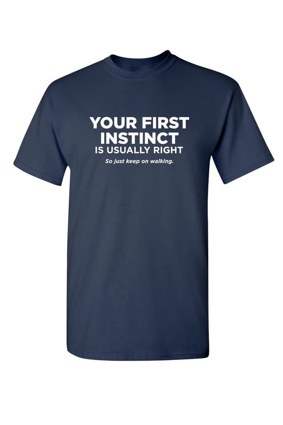 Your First Instinct Is Usually Right, So Just Keep On Walking Sarcastic Humor Graphic Novelty Funny Youth T Shirt