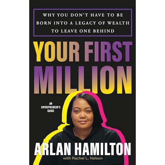 Pre-Owned Your First Million: Why You Don't Have to Be Born Into a Legacy of Wealth to Leave One Behind (Hardcover) 0316507962 9780316507967