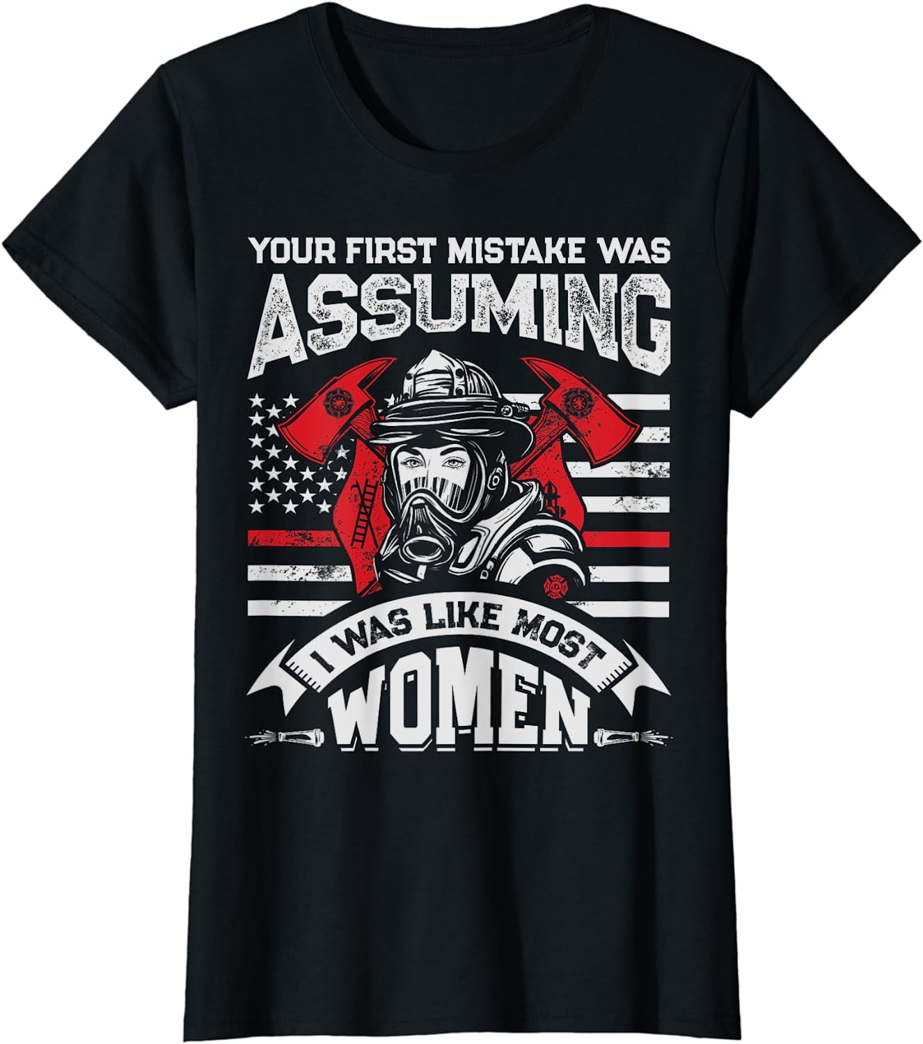 Your First Mistake Was Assuming T Shirt Firefighter Women Your First Mistake Was Assuming T Shirt Firefighter Women