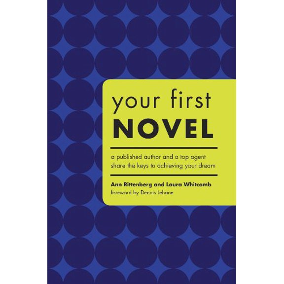 Pre-Owned Your First Novel: A Published Author and a Top Agent Share the Keys to Achieving Your Dream (Paperback) 1582973881 9781582973883
