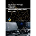 thumbnail image 1 of Your First Python Project: A Beginner's Guide to Coding with Python, (Paperback), 1 of 1