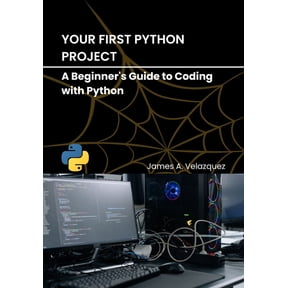 Your First Python Project: A Beginner's Guide to Coding with Python, (Paperback)