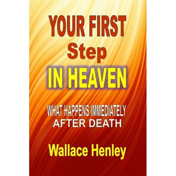 Your First Step In Heaven: What Happens Immediately After Death, (Paperback)