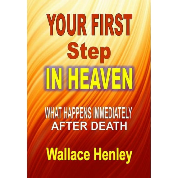 Your First Step in Heaven: What Happens Immediately After Death, (Hardcover)
