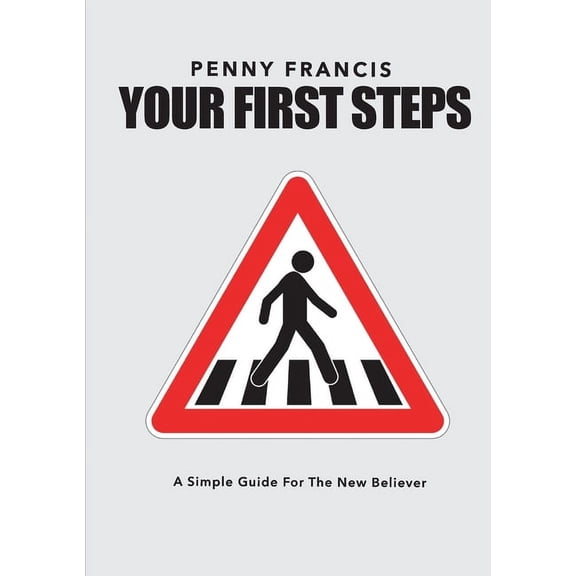 Your First Steps: A Simple Guide For The New Believer, (Paperback)