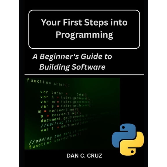 Your First Steps into Programming: : A Beginner's Guide to Building Software, (Paperback)