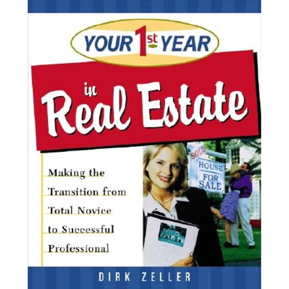 Your First Year in Real Estate: Making the Transition from Total Novice to Successful Professional (Paperback) by Dirk Zeller