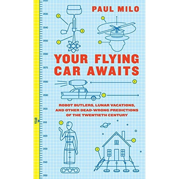 Pre-Owned Your Flying Car Awaits: Robot Butlers, Lunar Vacations, and Other Dead-Wrong Predictions of the Twentieth Century Paperback