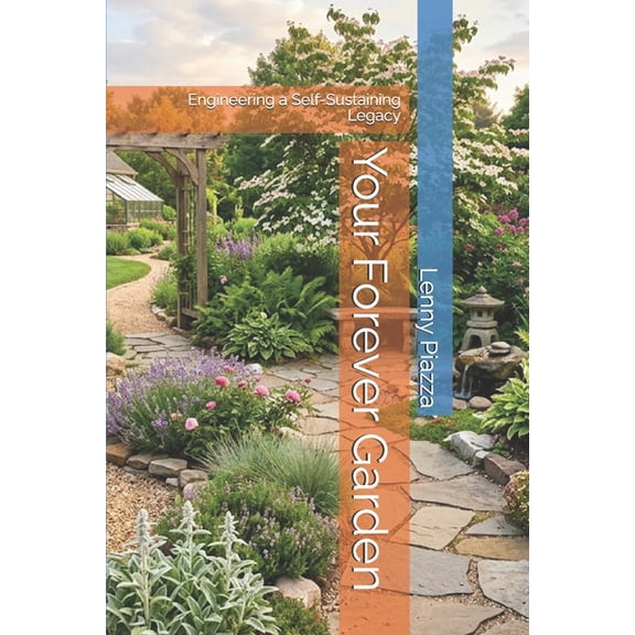 Your Forever Garden: Engineering a Self-Sustaining Legacy, (Paperback)
