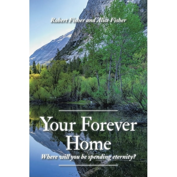 Your Forever Home: Where Will You Be Spending Eternity? (Paperback)