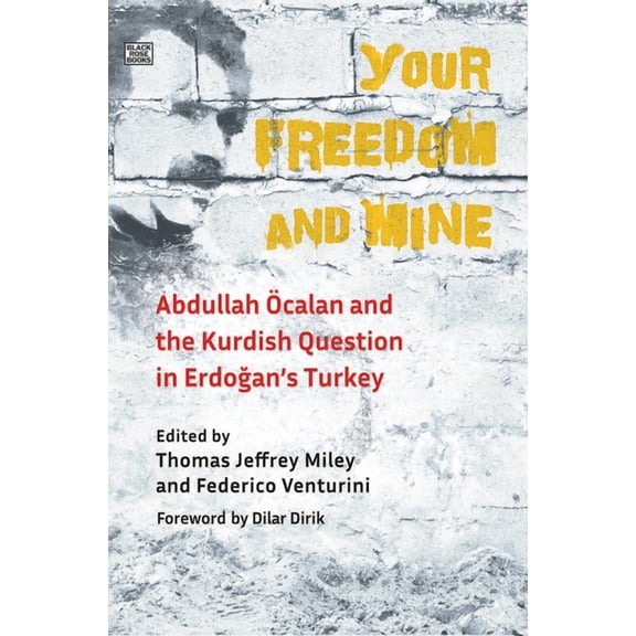 Your Freedom and Mine : Abdullah Ocalan and the Kurdish Question in Erdogan's Turkey (Hardcover)