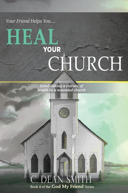 Your Friend Helps You Heal Your Church: establishing a culture of health in a wounded church (Paperback) by Dean Smith