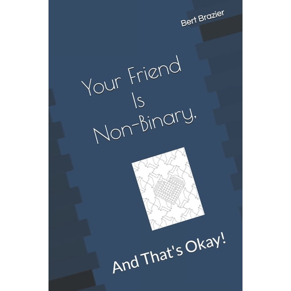 Your Friend Is Non-Binary, And Thats Okay! Paperback 1089355890 9781089355892 Bert Brazier