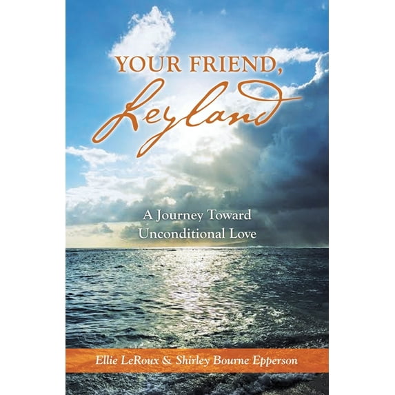Your Friend, Leyland : A Journey Toward Unconditional Love