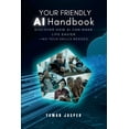 thumbnail image 1 of Your Friendly AI Handbook: Discover How AI Can Make Life Easier - No Tech Skills Needed, (Paperback), 1 of 1