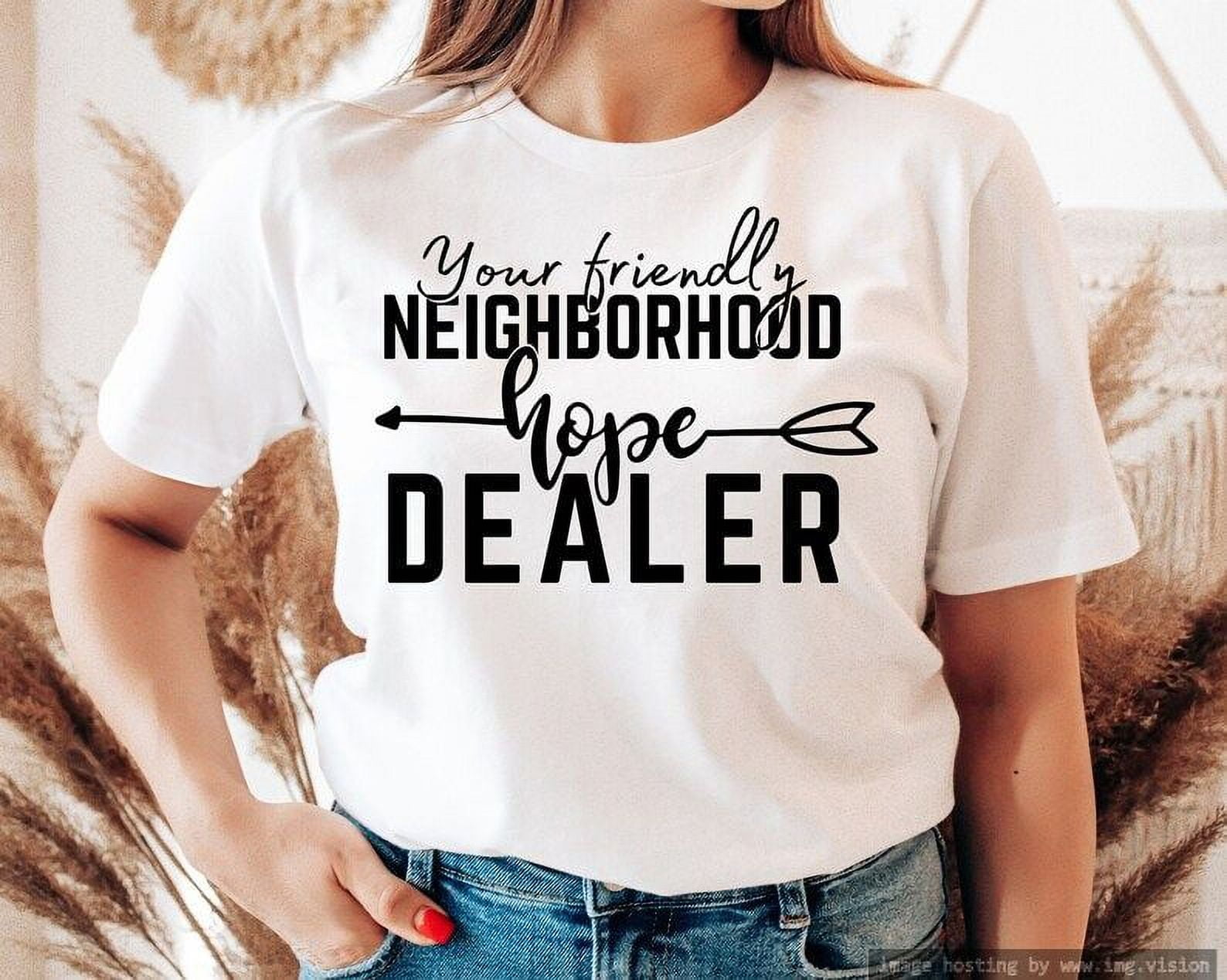 Your Friendly Neighborhood Hope Dealer Funny Shirt Classic Women s Tee Walmart