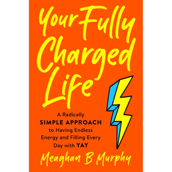 Pre-Owned Your Fully Charged Life: A Radically Simple Approach to Having Endless Energy and Filling Every Day with Yay