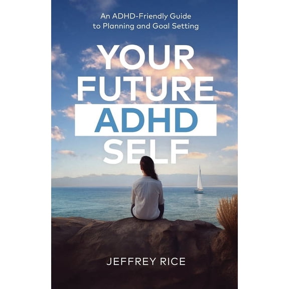 Your Future ADHD Self: An ADHD-Friendly Guide to Planning and Goal Setting, (Paperback)