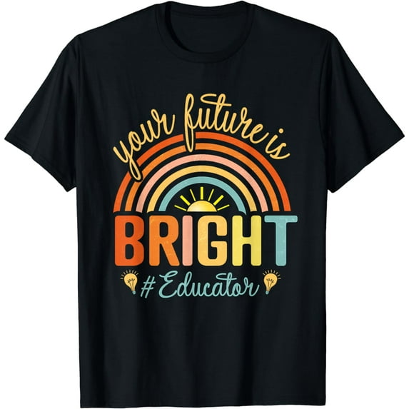 Your Future Is Bright Educator Rainbow Sunshine Teacher T-Shirt