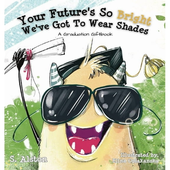 Your Future's So Bright We've Got To Wear Shades: A Graduation Gift Book, (Hardcover)