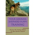 thumbnail image 1 of Your German Shepherd Puppy Training: Discover The Training Methods For Your German Shepherd: German Shepherd Dog Training For Beginners (Paperback), 1 of 1