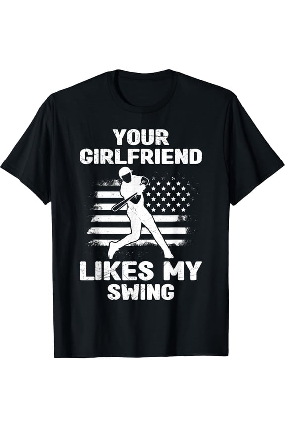 Your Girlfriend Likes My Swing Funny Baseball Unisex Men Women T-Shirt S-5Xl - Best Birthday Gifts