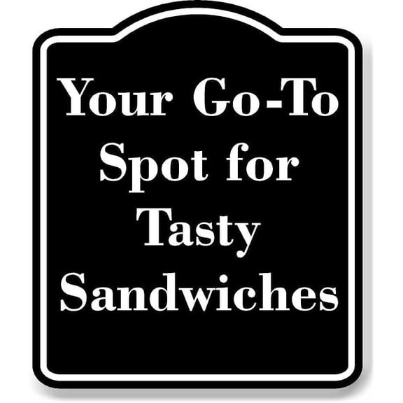 Your Go-To Spot for Tasty Sandwiches BLACK Aluminum Composite Sign 15''x18''