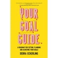 thumbnail image 1 of Your Goal Guide: A Roadmap for Setting, Planning and Achieving Your Goals, 1 of 1
