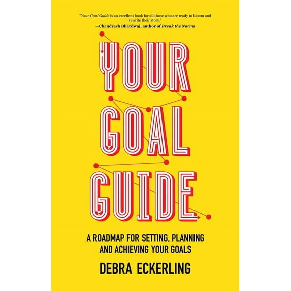 Your Goal Guide: A Roadmap for Setting, Planning and Achieving Your Goals