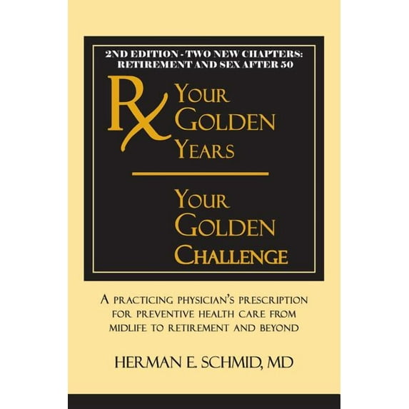 Your Golden Years, Your Golden Challenge: A Practicing Physician's Prescription for Preventative Health Care from Midlif, (Paperback)