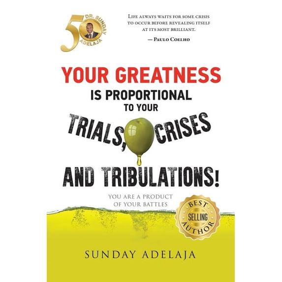 Your Greatness Is Proportional to Your Trials, Crises and Tribulations!