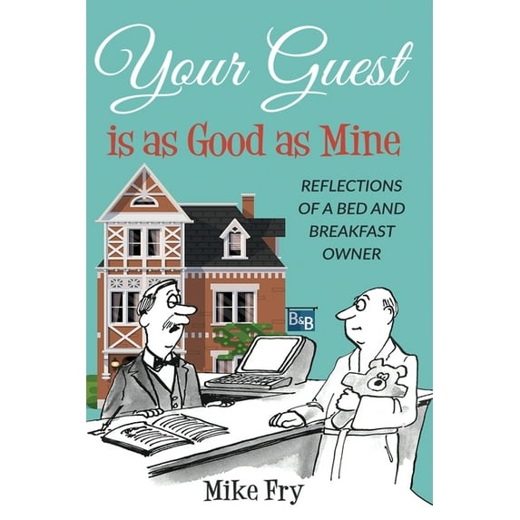 Your Guest is as Good as Mine: A Close Look at Life Behind the Doors of the Hospitality Industry (Paperback) by Michael D. Fry