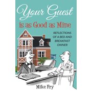 Your Guest is as Good as Mine A Close Look at Life Behind the Doors of the Hospitality Industry Paperback by Michael D. Fry
