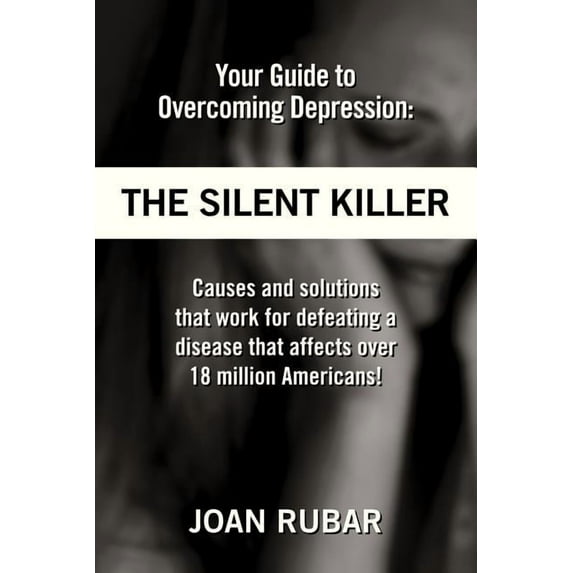 Your Guide To Overcoming Depression: The Silent Killer, (Paperback)
