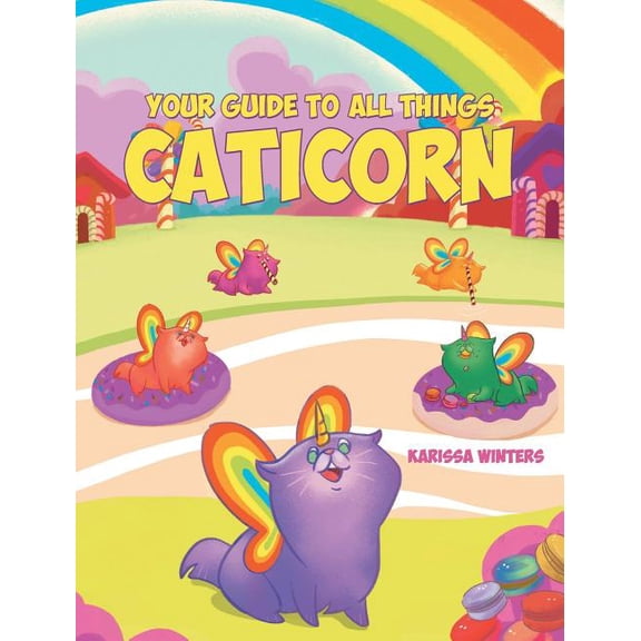 Your Guide to All Things Caticorn, (Hardcover)