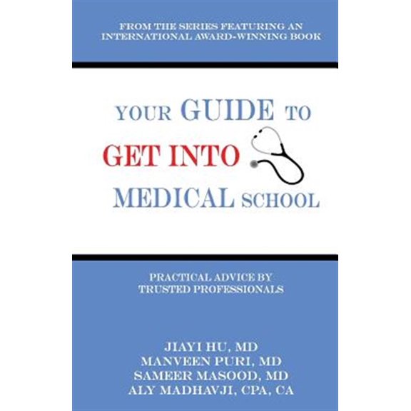 Your Guide to Get into Medical School : Practical Advice by Trusted Professionals