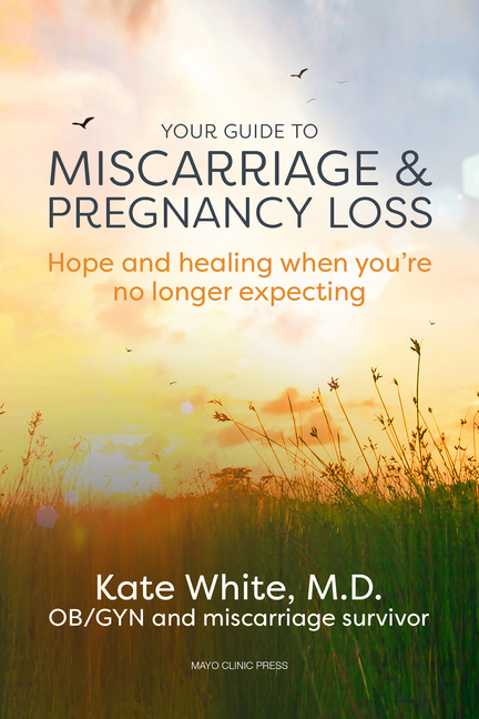 Your Guide to Miscarriage and Pregnancy Loss: Hope and Healing When You're No Longer Expecting, (Paperback)