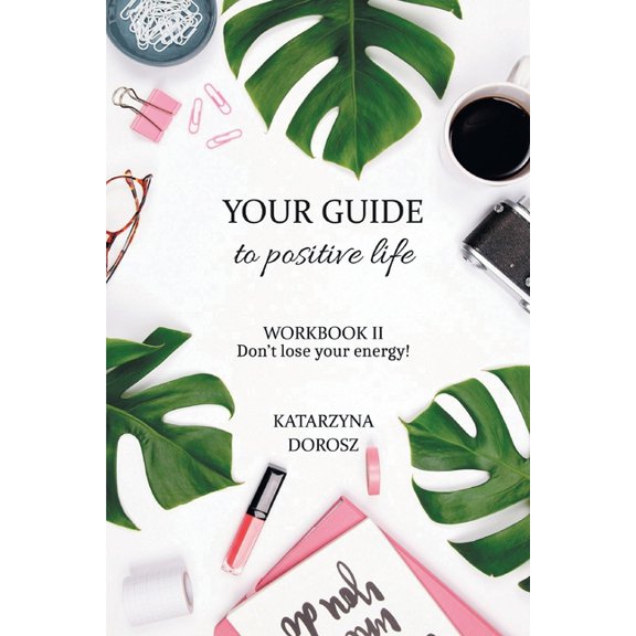 Your Guide to Positive Life - Don't lose your energy! (Workbook), (Paperback)
