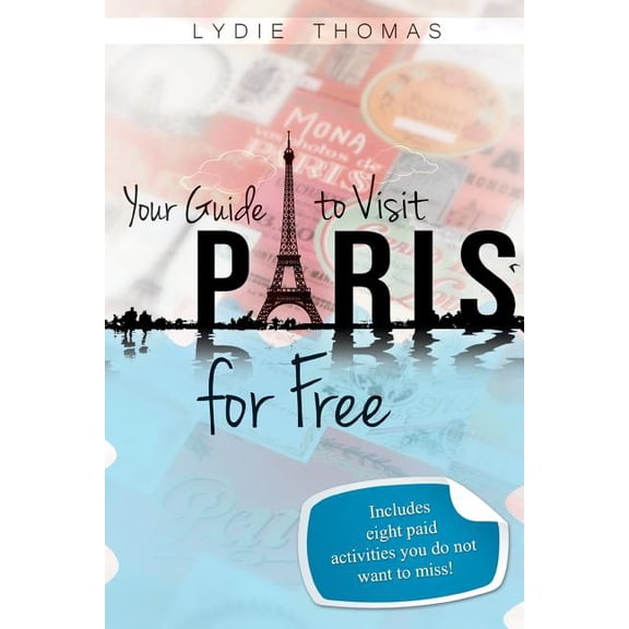 Your Guide to Visit Paris for Free : Bonus: 8 Paid Activities You Do Not Want to Miss!