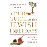 Your Guide to the Jewish Holidays: From Shofar to Seder (Hardcover)
