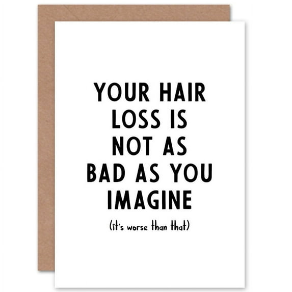 Your Hair Loss Is Not As Bad As You Imagine Birthday Bald Greetings Card Plus Envelope Blank inside