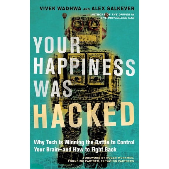 Your Happiness Was Hacked : Why Tech Is Winning the Battle to Control Your Brain--and How to Fight Back (Hardcover)