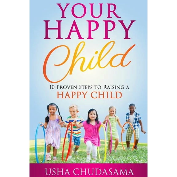 Your Happy Child: 10 Proven Steps to Raising a Happy Child, (Paperback)