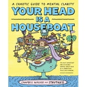 Your Head Is a Houseboat A Chaotic Guide to Mental Clarity, Paperback