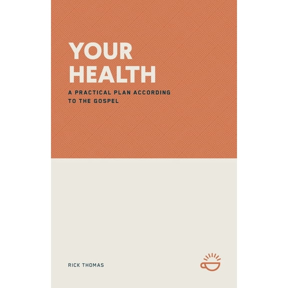 Your Health: A Practical Plan According to the Gospel, (Paperback)