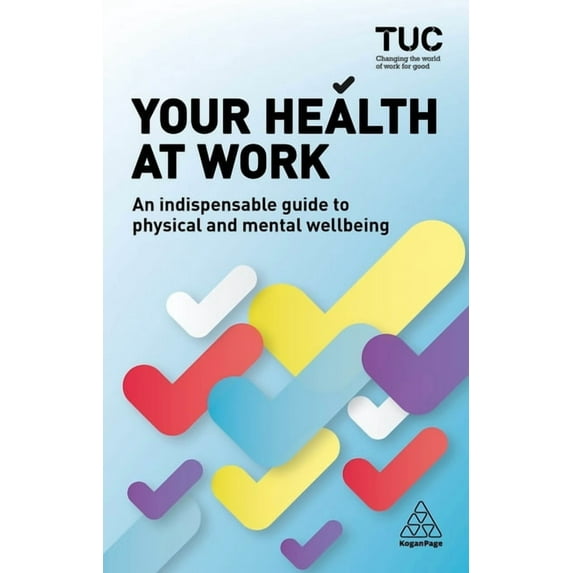 Your Health at Work: An Indispensable Guide to Physical and Mental Wellbeing, (Paperback)