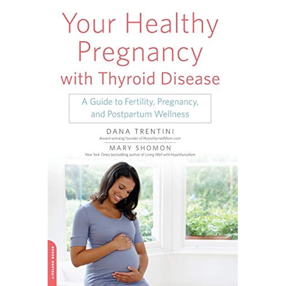 Pre-Owned Your Healthy Pregnancy with Thyroid Disease: A Guide to Fertility, Pregnancy, and Postpartum Wellness (Paperback) 0738218677 9780738218670
