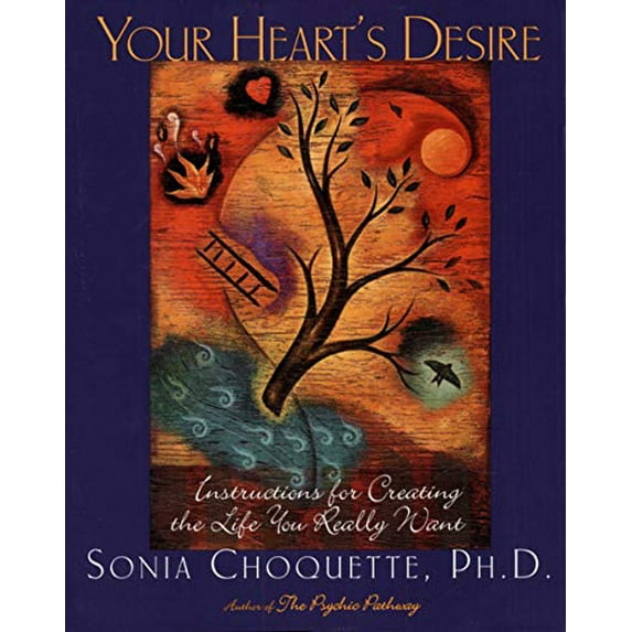 Pre-Owned Your Heart's Desire: Instructions for Creating the Life You Really Want (Paperback) by Sonia Choquette