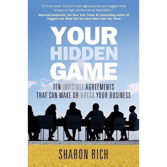 Your Hidden Game: Ten Invisible Agreements That Can Make or Break Your Business Paperback Sharon Rich