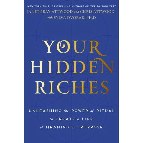 Pre-Owned Your Hidden Riches: Unleashing the Power of Ritual to Create a Life of Meaning and Purpose (Hardcover) 038534855X 9780385348553